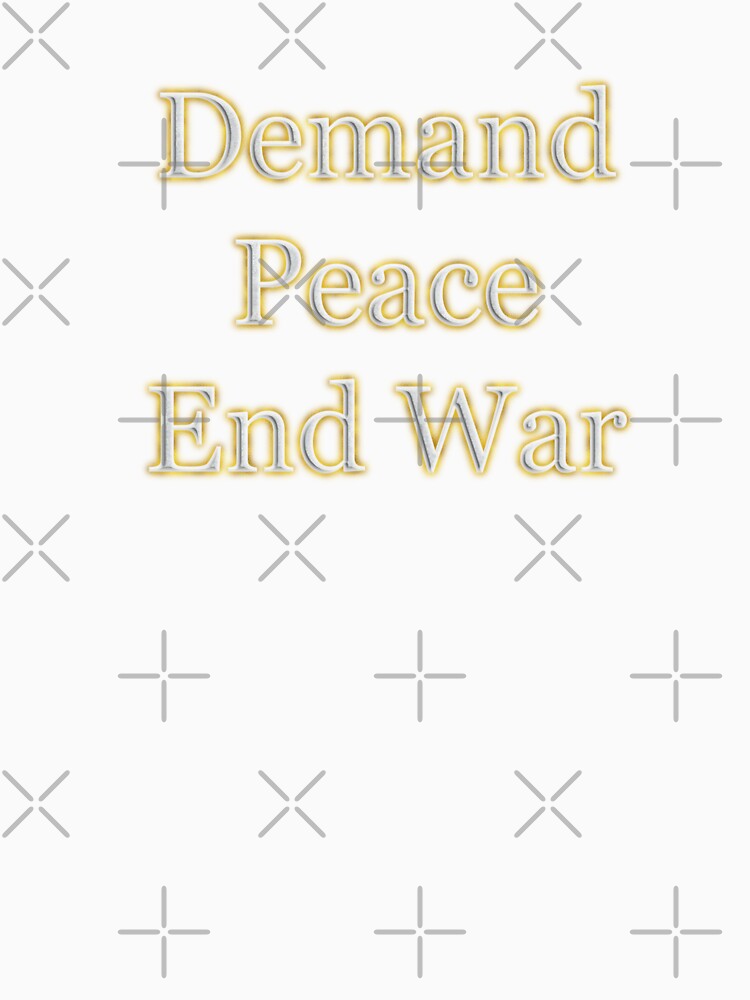 Demand Peace End War (White Angelic halo Text) by Swabcraft
