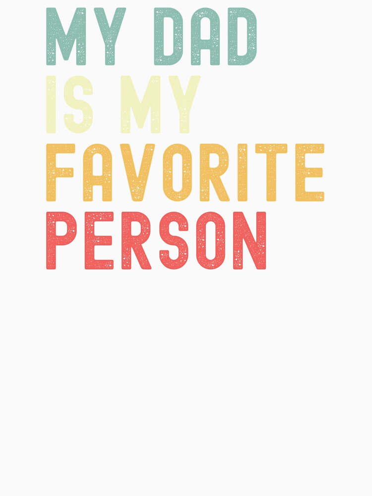 My Dad is My Favorite Person Father's Day Family Humor by Oval Shop