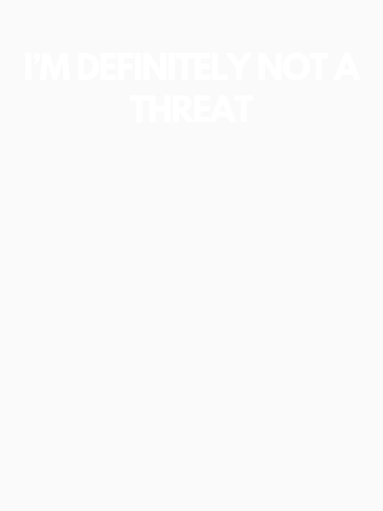 I'm definitely not a threat by printshoptheme