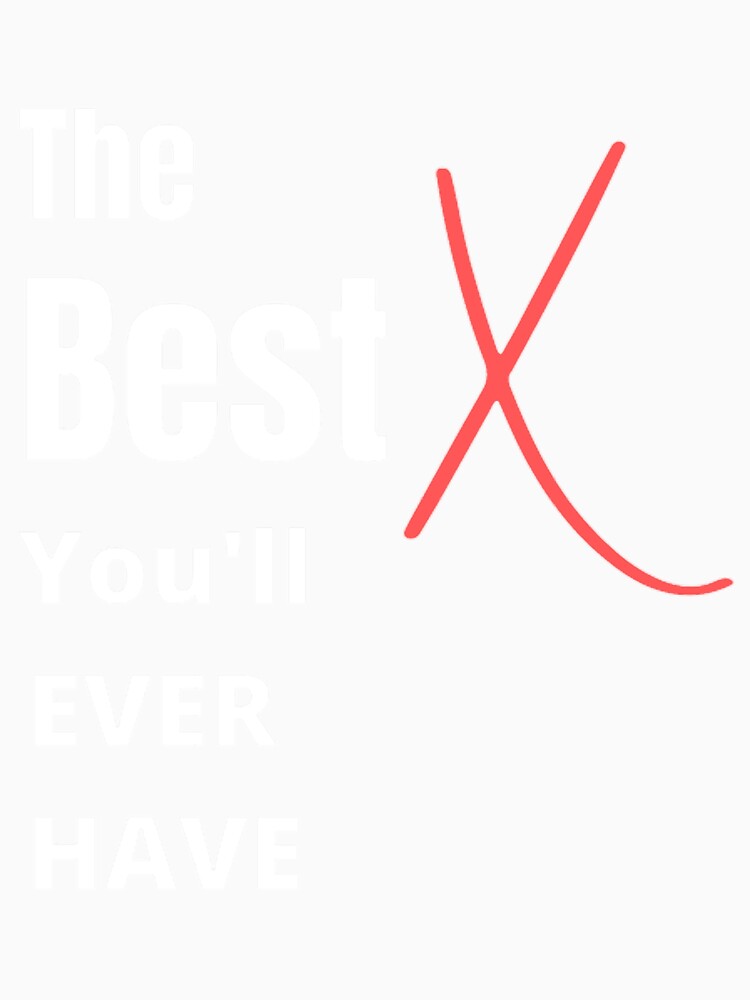 The Best X You_ll Ever Have by Art4streetx