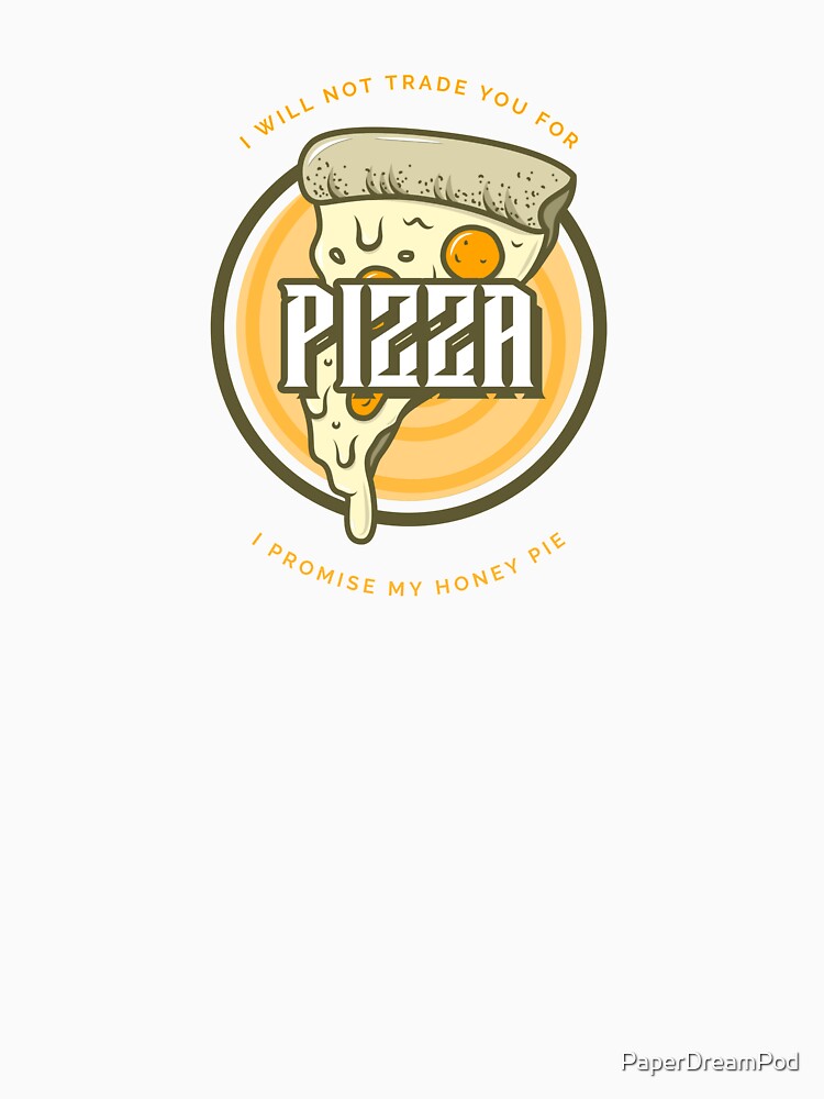 I am not trading love for pizza by PaperDreamPod