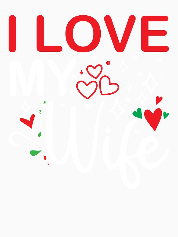 I LOVE MY WIFE - funny wife - Valentine is my wife by saeedsaeed