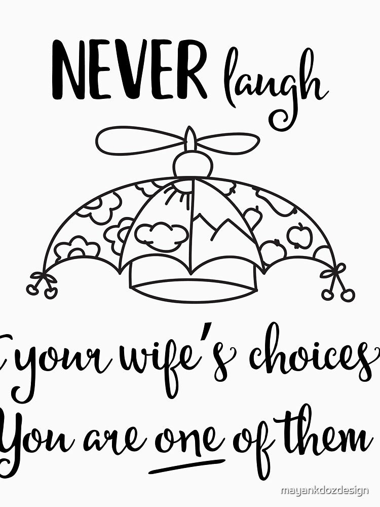 Never Laugh at your wife's Choice by mayankdozdesign