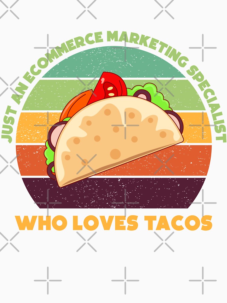 Just an Ecommerce marketing specialist who loves tacos, funny food lovers Ecommerce marketing specialist, marketing department, humor, joke, meme, tacos lover, foodie worker, mexican food by SGS-