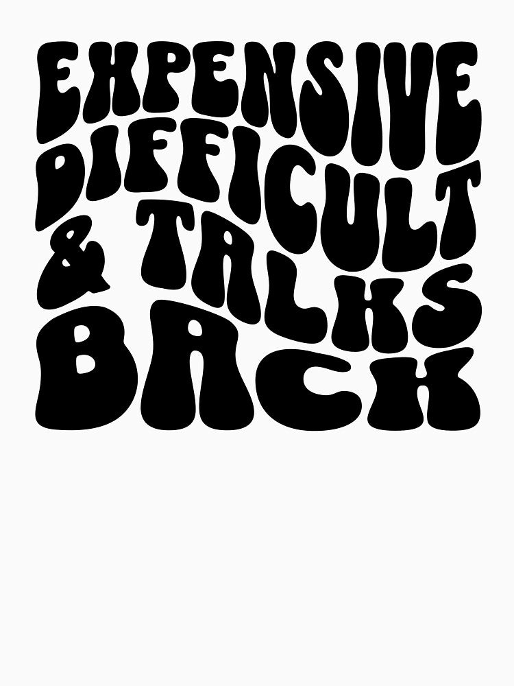 Expensive Difficult and Talks Back Funny Design by FreshMintBoutiq