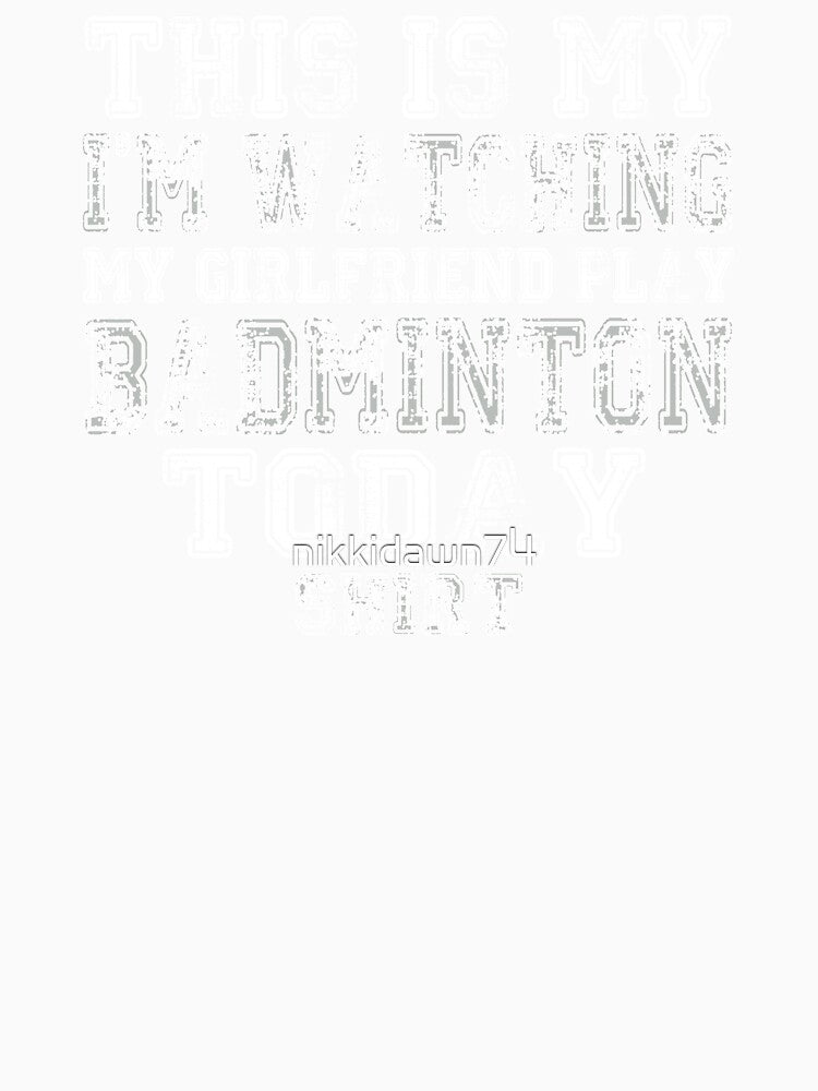 This Is My I'm Watching Girlfriend Play Badminton print by nikkidawn74