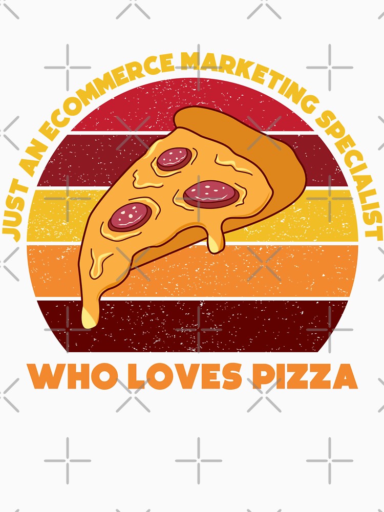Just an Ecommerce marketing specialist who loves pizza, funny food lovers Ecommerce marketing specialist, marketing department, humor, joke, meme, pizza lover, foodie worker by SGS-