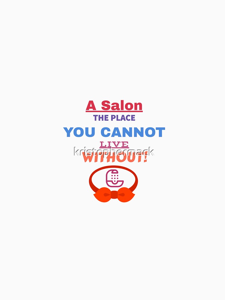 A salon the place you cannot live without! by kristophermack