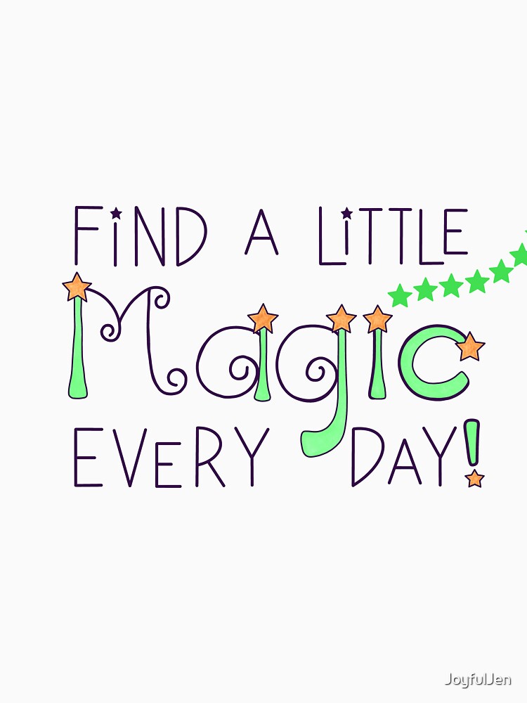 Find a Little Magic Every Day by JoyfulJen