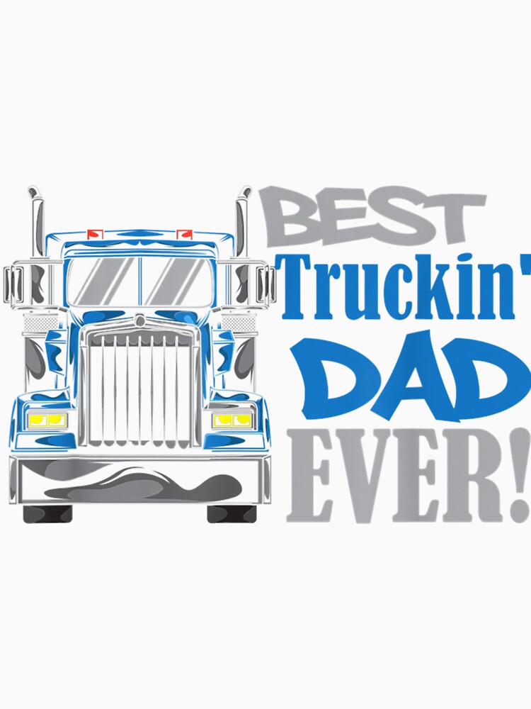 Mens Best Trucking Dad Ever Truck Driver Dad by JoshSchultz