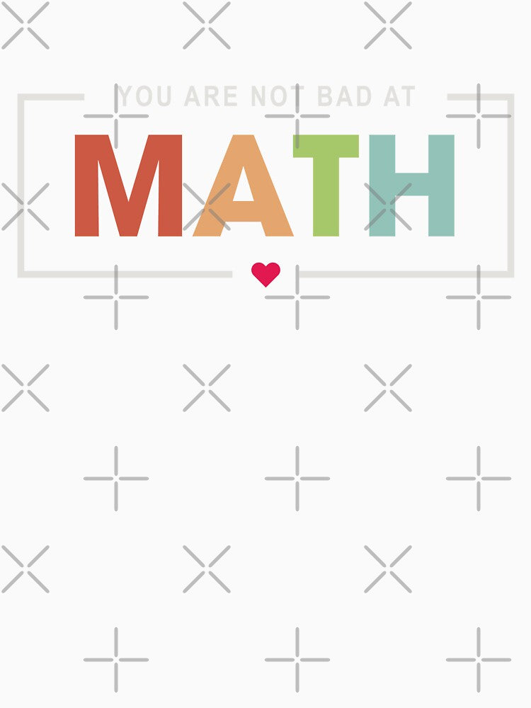 You're Not Bad At Math by Gravy-tee07