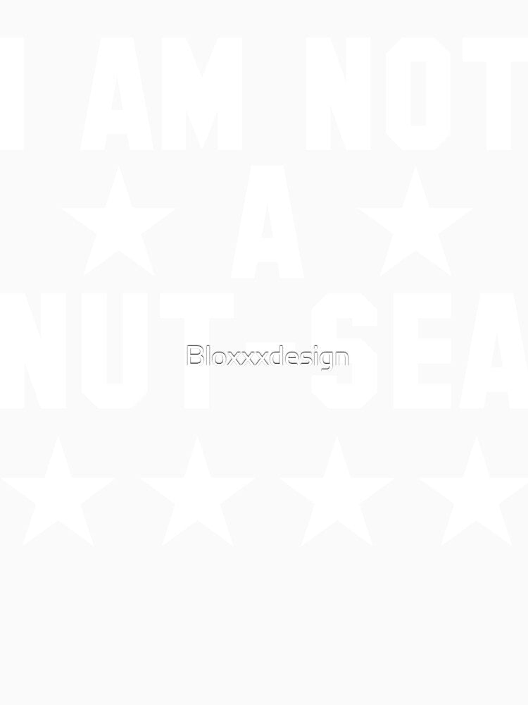 I am not a nut sea by Bloxxxdesign