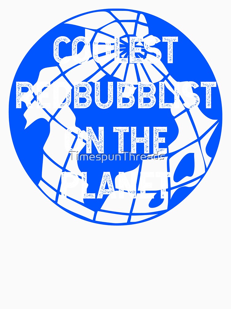 Coolest Redbubblist on the Planet by TimespunThreads