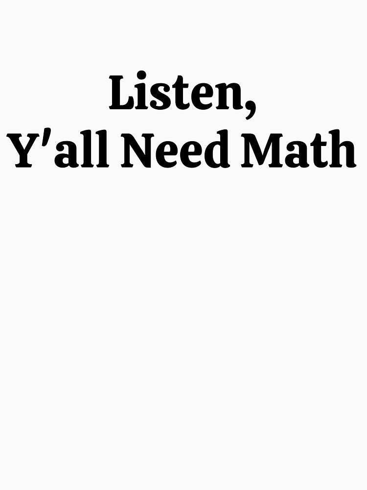 Listen Y'all Need Math - Funny Math by usaworld