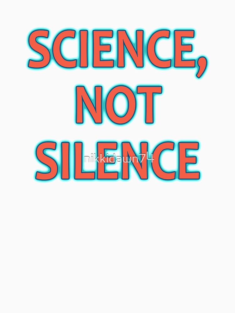 Science Not Silence March for Science Supporter design by nikkidawn74