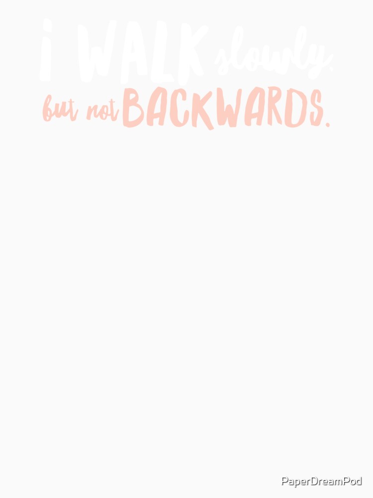 I walk slowly, but not backwards by PaperDreamPod