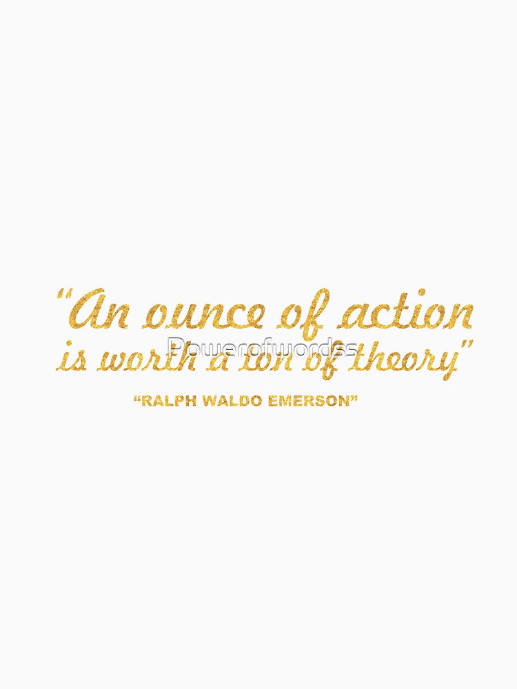 An ounce of action... “Ralph Waldo Emerson” Inspirational Quote by Powerofwordss