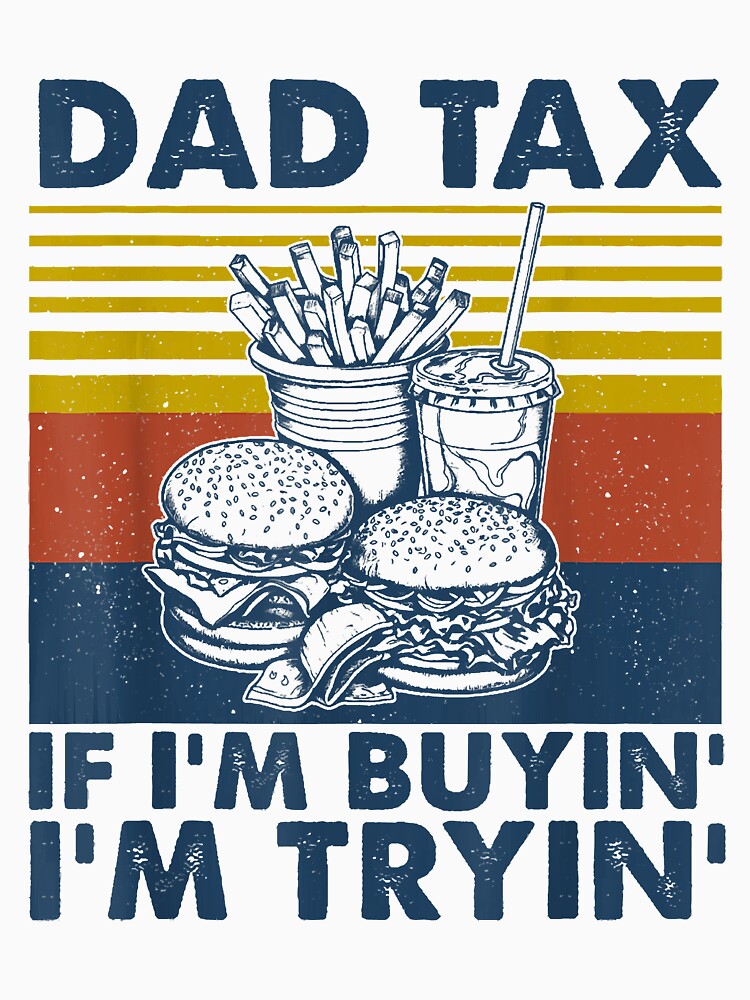 Dad Tax If I'm Buying I'm Trying Funny Fathers Day Dad Humor by KristineLi