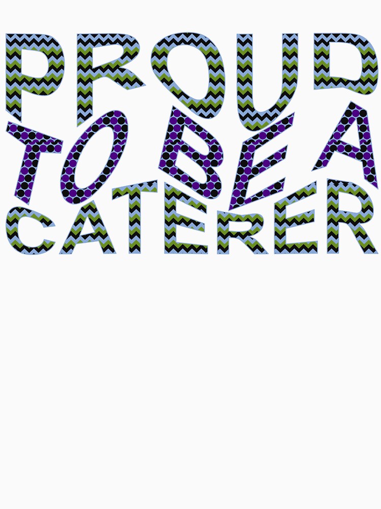 Proud To Be A Caterer Wavy Text by TheIconSmith
