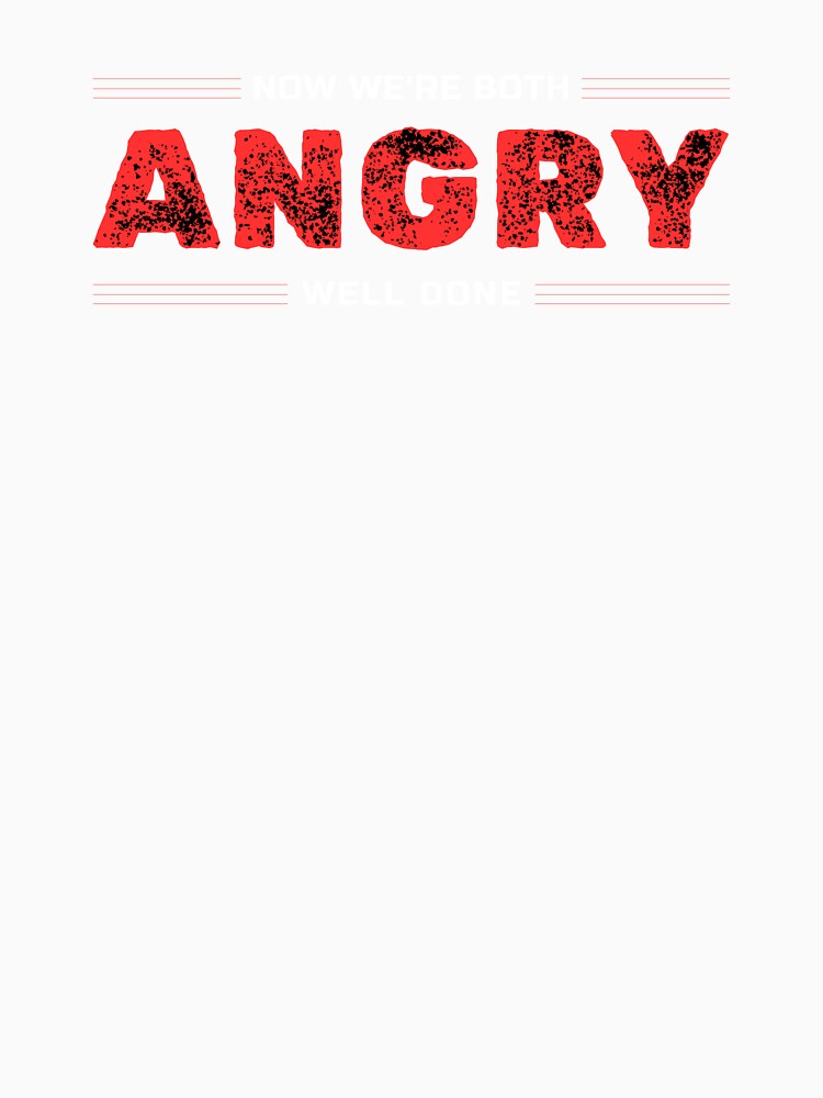 Now We're Both Angry Well Done by Writing Dog Designs Unisex , , , Long Sleeve Tee