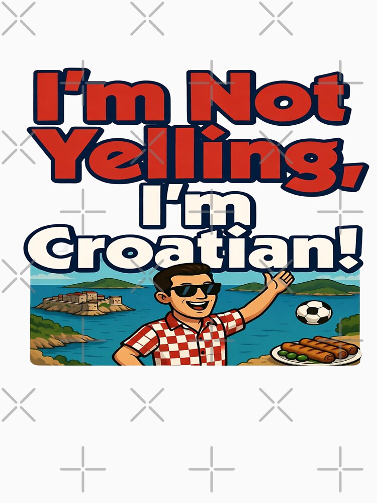 I'm Not Yelling, I'm Croatian! – Funny Croatia T-Shirt Design | Croatian Pride Graphic | Balkan Humor Travel PNG | Print-on-Demand Bundle by Sushikidsntod