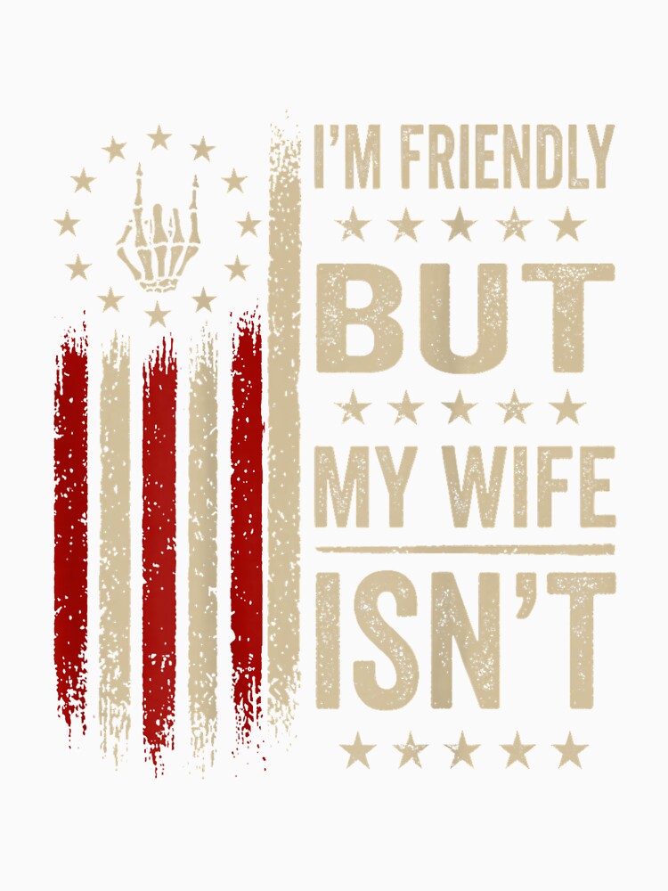 I'm Friendly But My Wife Isn't Funny Wife Husband by mjohnson9