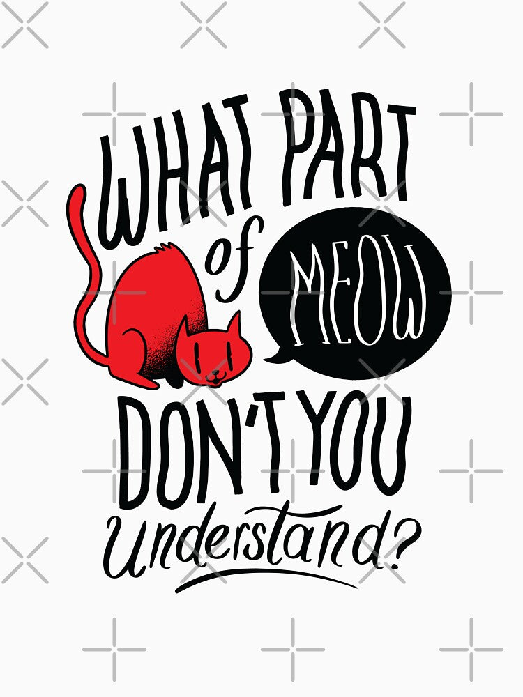 What Part Of Meow Don't You Understand? by aliisik