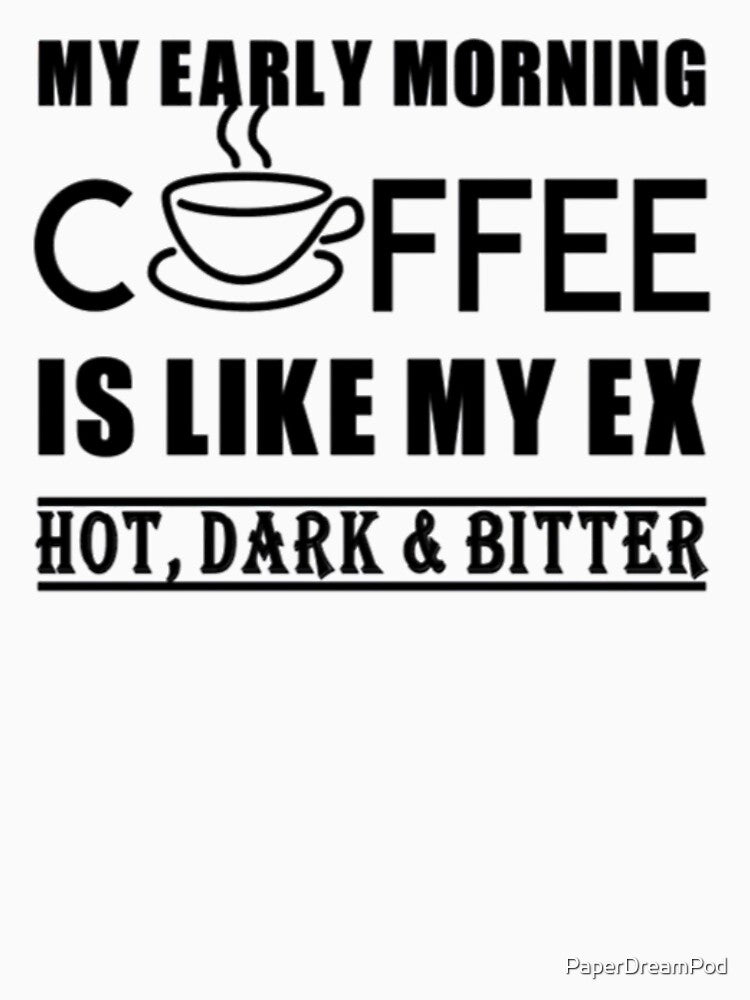 Early morning coffee like my ex by PaperDreamPod