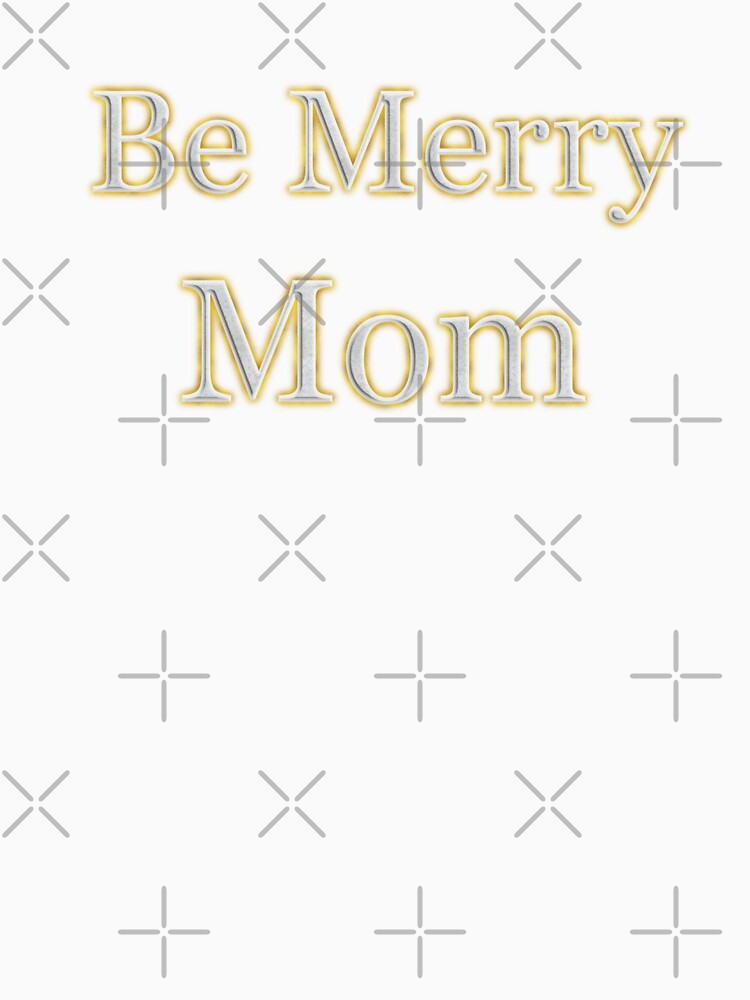Be Merry Mom (White Angelic halo Text) by Swabcraft
