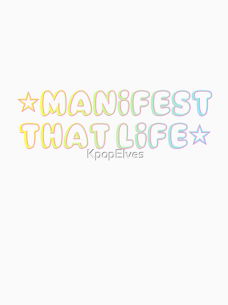 Manifest That Life by KpopElves