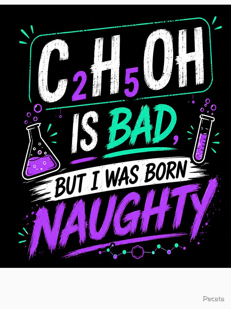 C₂H₅OH Is Bad, But I Was Born Naughty – Neon Chemistry Edition by Pecata
