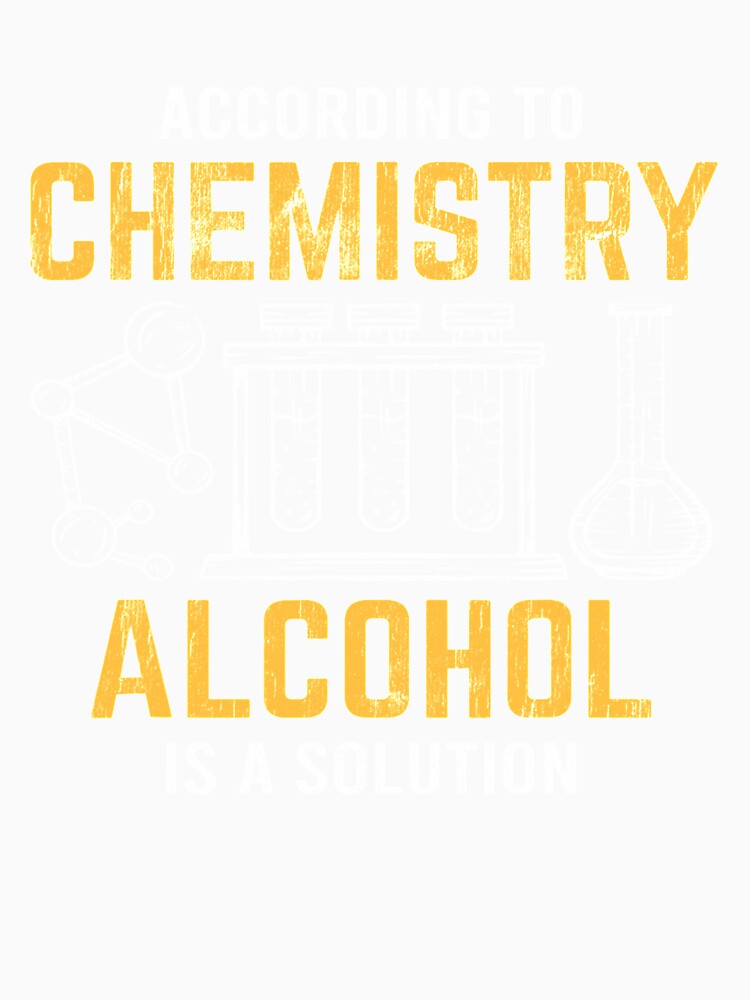 Alcohol Is A Solution Chemistry Science Chemist by KendraHenke