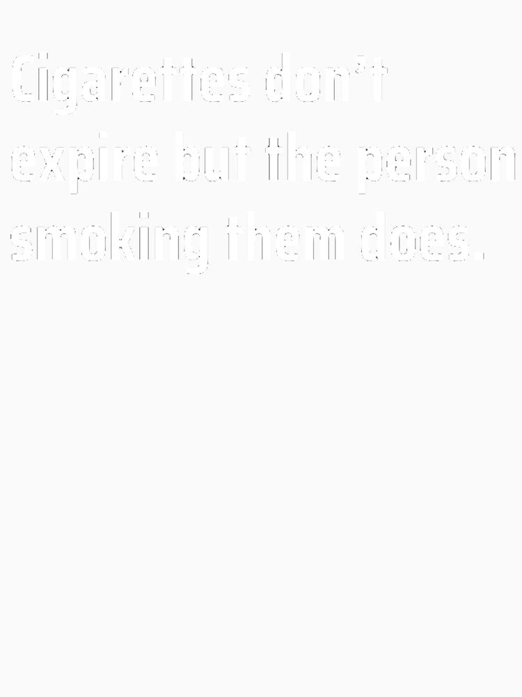 Cigarettes Don’t Expire, People Do by TheUrbanStyle Unisex , , , Long Sleeve Tee