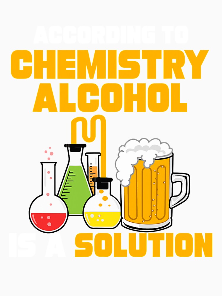 According To Chemistry Alcohol Is A Solution for Chemists by KendraHenke