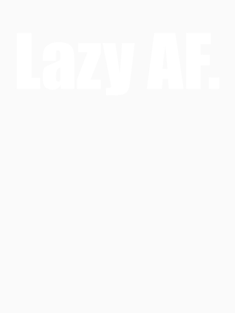 Lazy AF, funny text for lazy People by Rednosestickers Unisex , , , Long Sleeve Tee