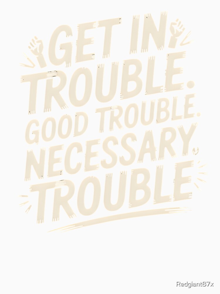 Get In Good Necessary Trouble – Inspirational Activism Statement Design by Redgiant87x