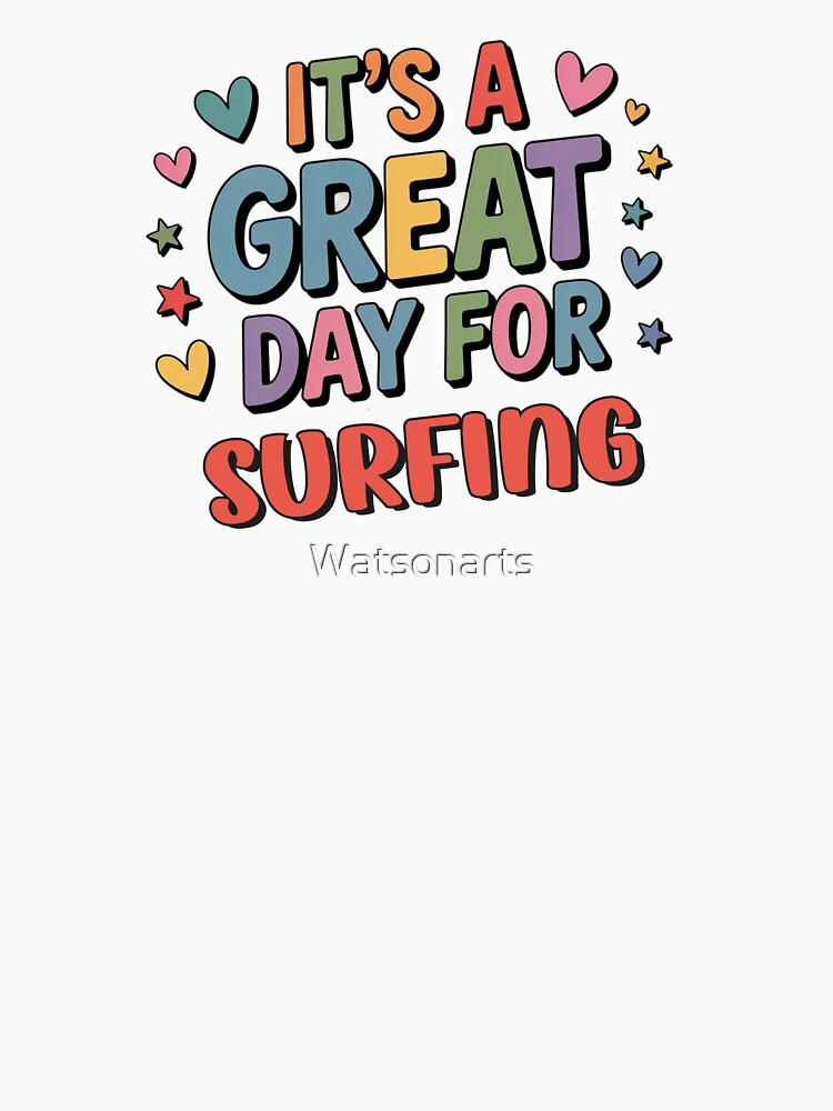 It's a Great Day for Surfing - Funny Surfing Lover by Watsonarts Unisex , , , Long Sleeve Tee