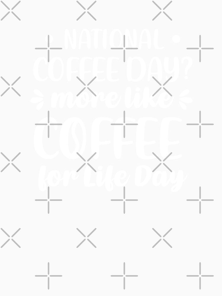 National Coffee Day? More Like Coffee For Life Day (Coffee Color BG) by FilipeFerreira Unisex , , , Long Sleeve Tee