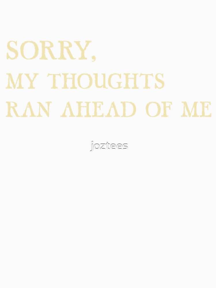 SORRY, MY THOUGHTS RAN AHEAD OF ME by joztees Unisex , , , Long Sleeve Tee