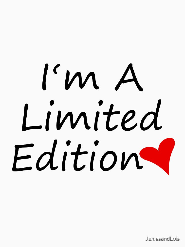 I AM A LIMITED EDITION! GIFT IDEA by JamesandLuis