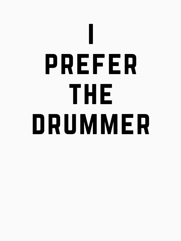I Prefer the Drummer by directgifts