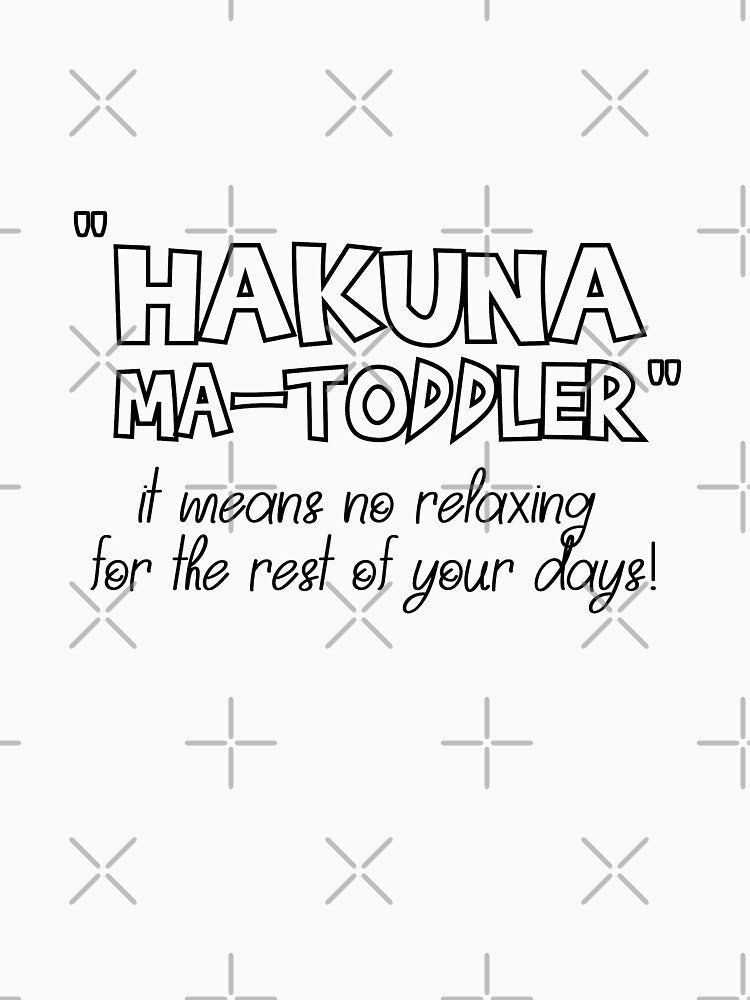 Hakuna Matoddler Funny Saying for Toddler Moms by soukainam ART