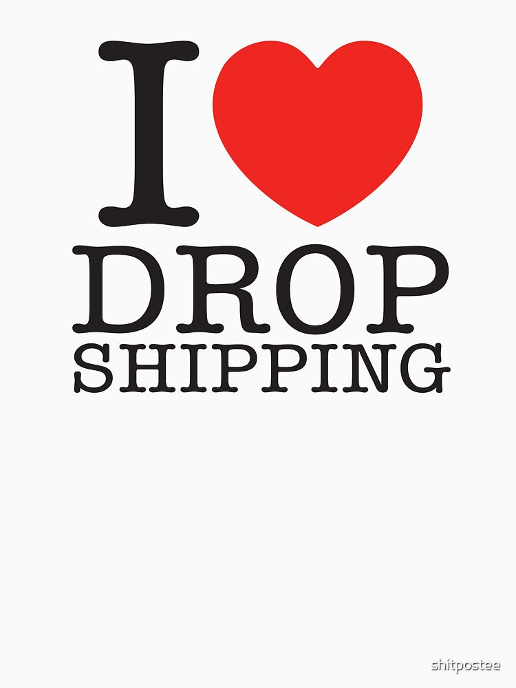I Love Drop Shipping by shitpostee
