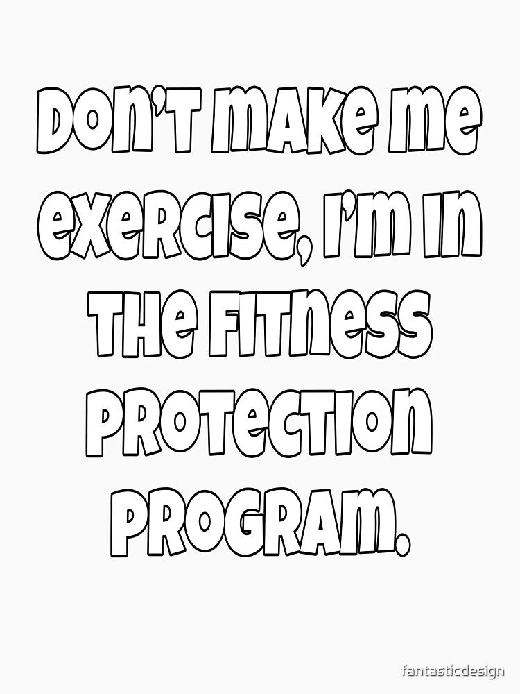 Funny Sarcastic Humor Don’t Make Me Exercise by fantasticdesign Unisex , , , Long Sleeve Tee