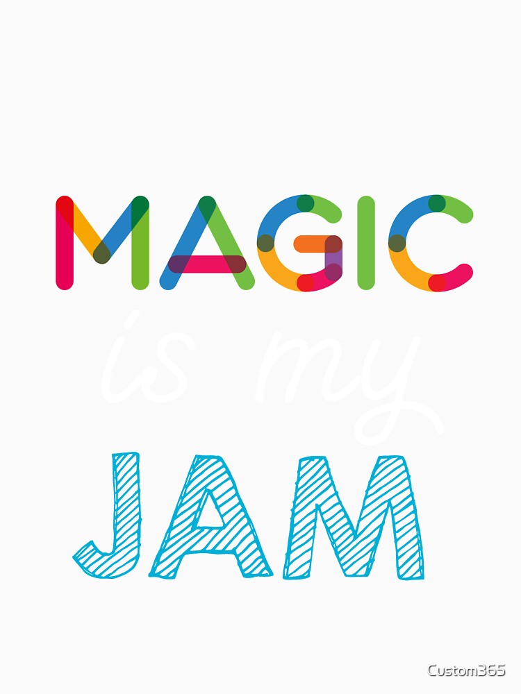 Magic is my Jam. Funny Magic Design by Custom365