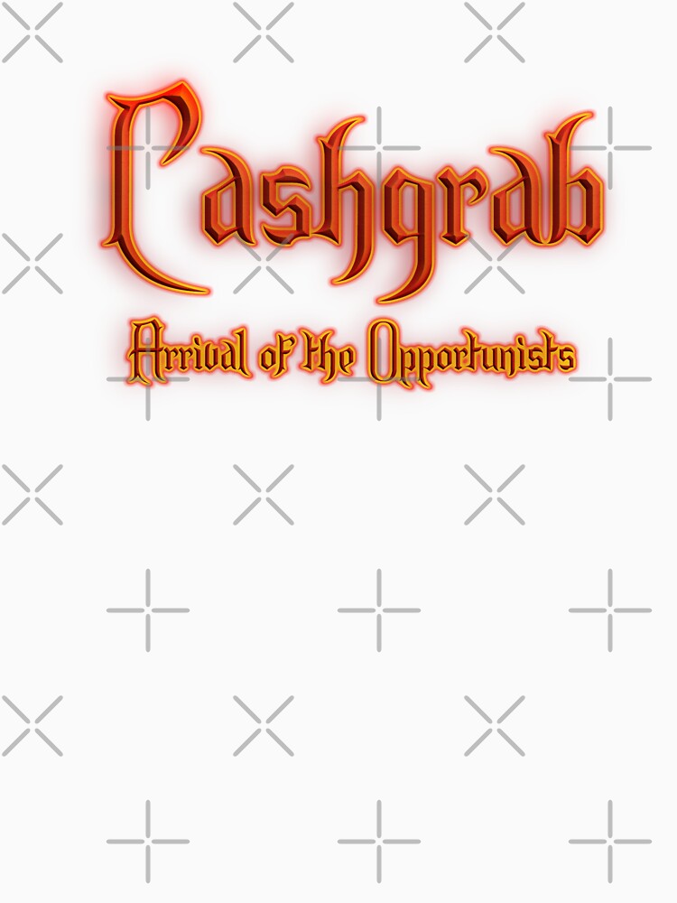 Cashgrab Arrival of the Opportunists (Fiery Glowing Text) by Swabcraft