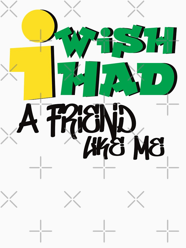 I wish i had a friend like me by Childy
