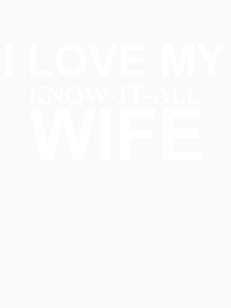 I Love My Know-It-All Wife, Valentines funny gift for husband by LoucheHQ