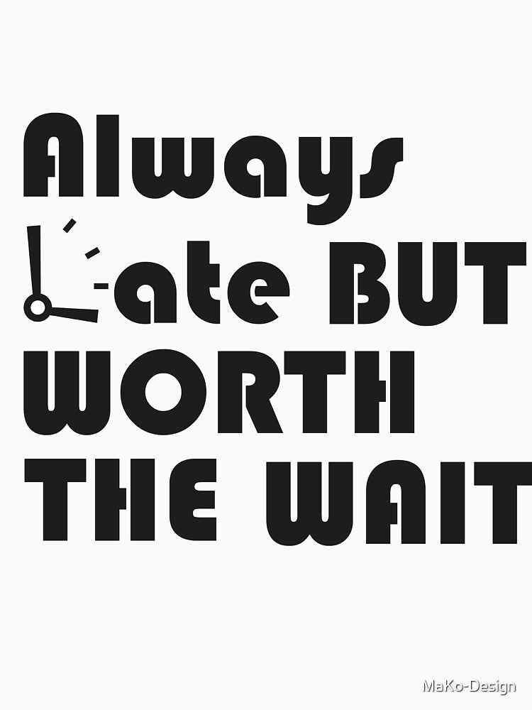 Always late but worth the wait by MaKo-Design