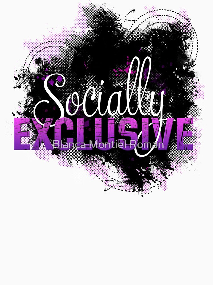 Socially Exclusive by Blanca Montiel Roman